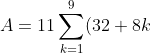 A=11\sum_{k=1}^9(32+8k)=88\sum_{k=1}^9(4+k)